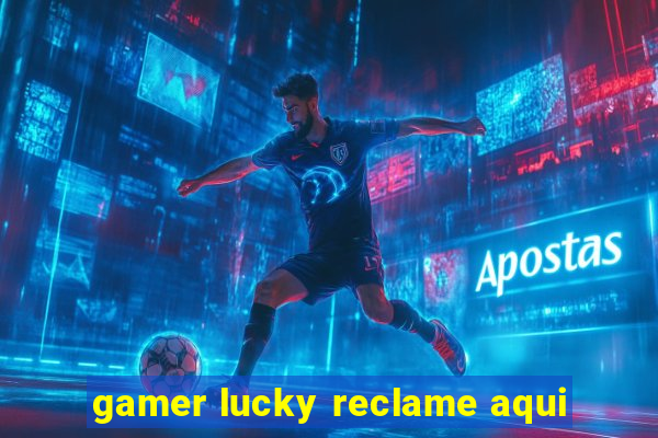 gamer lucky reclame aqui